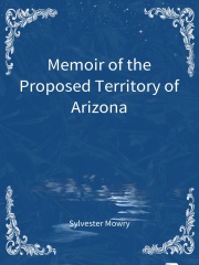 Memoir of the Proposed Territory of Arizona在线阅读