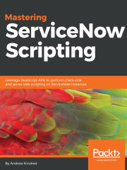 Mastering ServiceNow Scripting